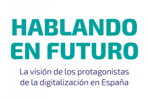 HABLANDO EN FUTURO
La visión de los protagonistas de la digitalización en España