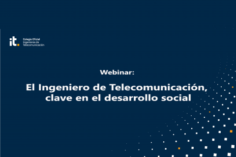 Webinar: El Ingeniero de Telecomunicación, clave en el desarrollo social